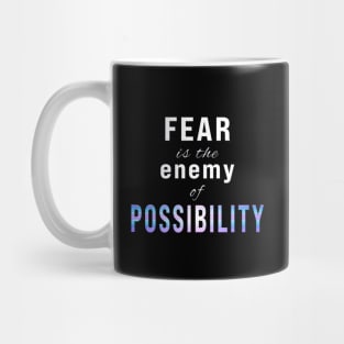 Fear is the Enemy of Possibility Mug